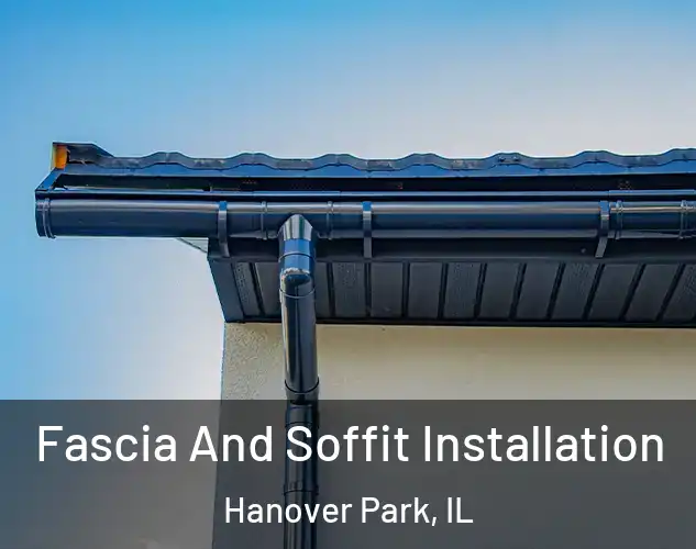  Fascia And Soffit Installation Hanover Park, IL