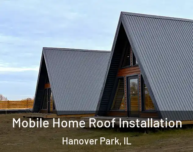  Mobile Home Roof Installation Hanover Park, IL