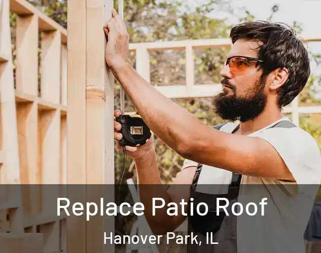  Replace Patio Roof Hanover Park, IL