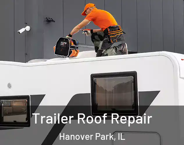  Trailer Roof Repair Hanover Park, IL